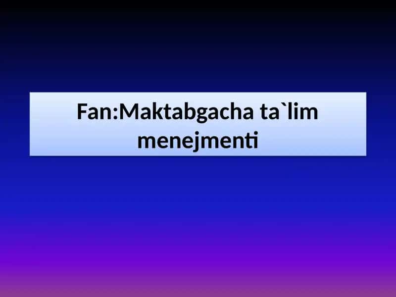 Maktabgacha ta`lim tashkilotini boshqarish va tashkil etishda huquqiy meyorlar
