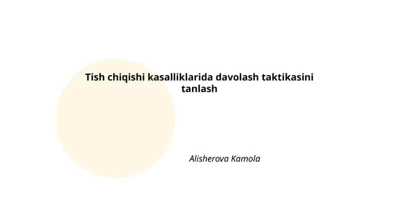 Tish chiqishi kasalliklarida davolash taktikasini tanlash