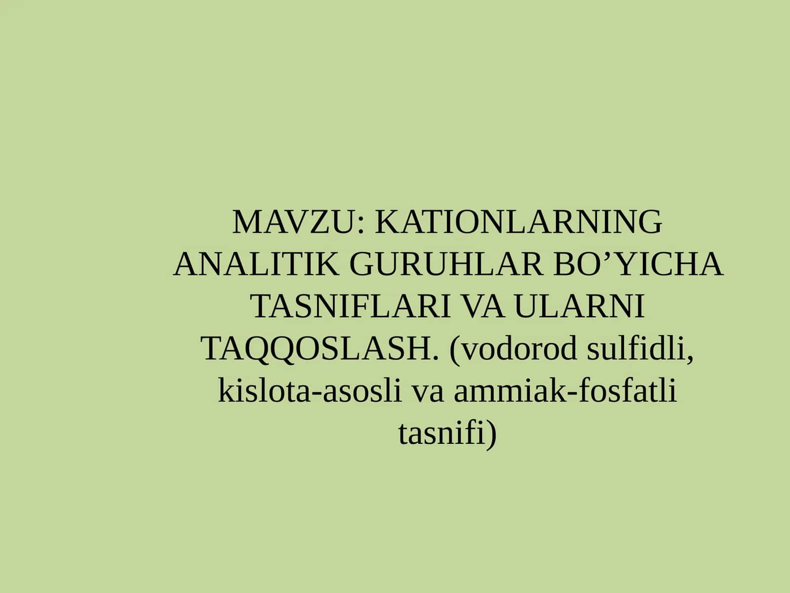 KATIONLARNING ANALITIK GURUHLAR BO’YICHA TASNIFLARI VA ULARNI TAQQOSLASH. (vodorodsulfidli,kislota-asoslivaammiak-fosfatlitasnifi)