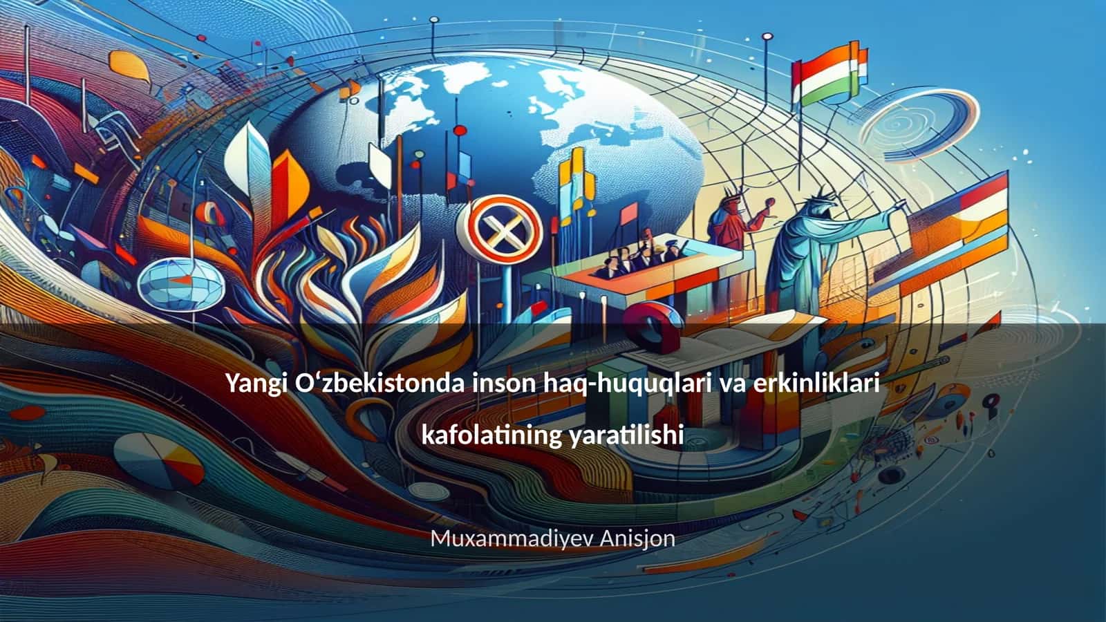 Yangi O‘zbekistonda inson haq-huquqlari va erkinliklari kafolatining yaratilishi