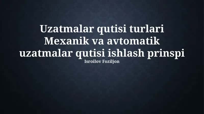 Uzatmalar qutisi Mexanik va avtomatik uzatmalar qutisi ishlash prinspi