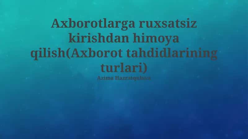 Axborotlarga ruxsatsiz kirishdan himoya qilish: Tahdidlar va turlari