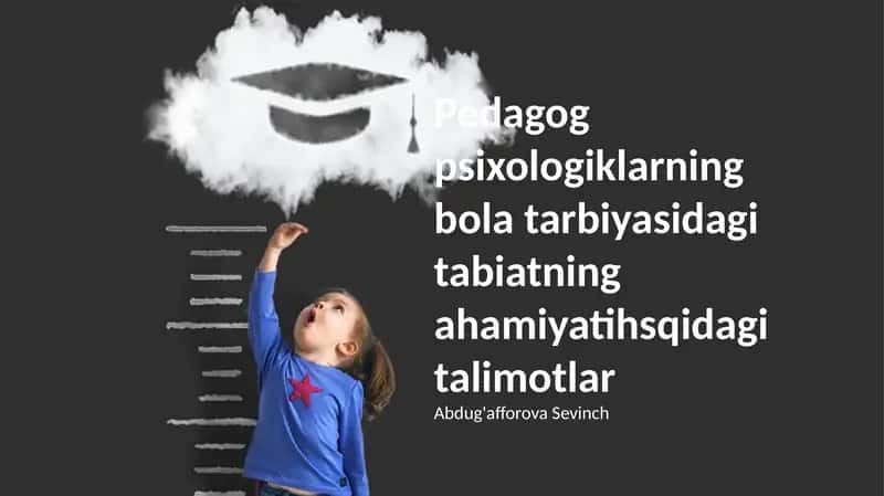 Pedagog psixologiklarning bola tarbiyasidagi tabiatning ahamiyatihsqidagi talimotlar