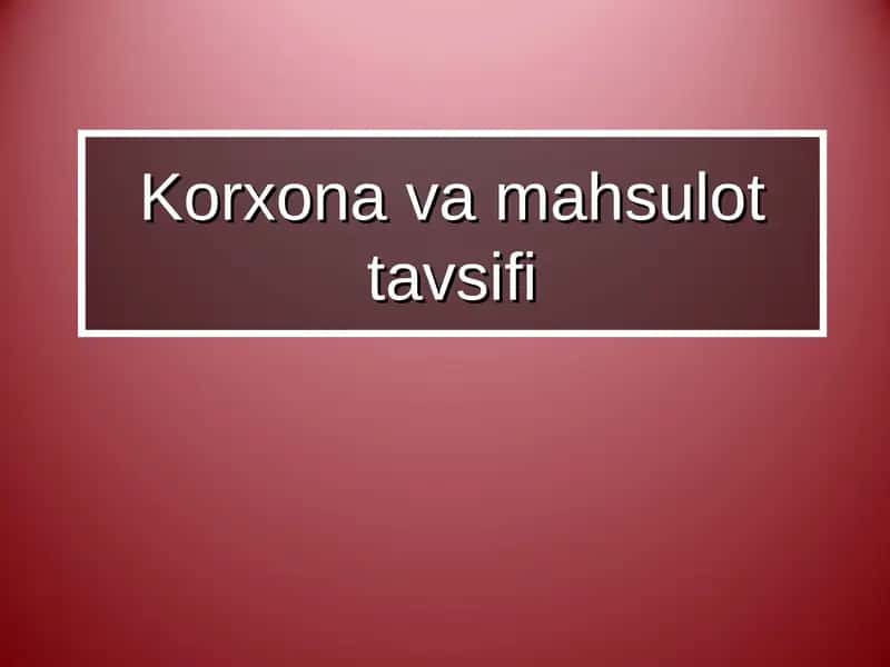 Korxona va mahsulot tavsifi