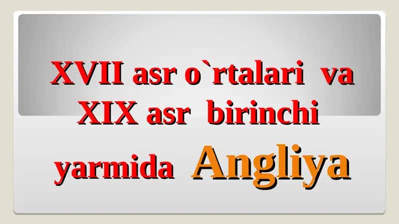 XVII asr o`rtalari va XIX asr birinchi yarmida Angliya