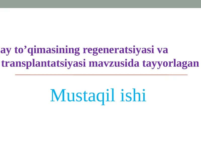 Tog’ay to’qimasining regeneratsiyasi va                   transplantatsiyasi mavzusida tayyorlagan