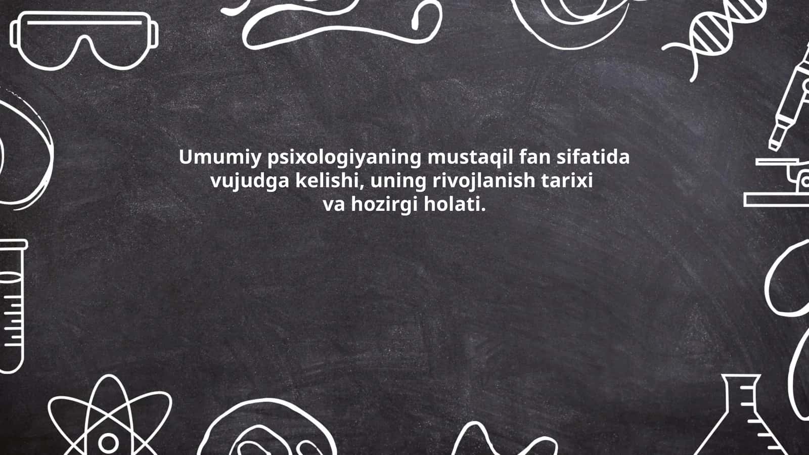 Umumiy psixologiyaning mustaqil fan sifatida vujudga kelishi, uning rivojlanish tarixi va hozirgi holati