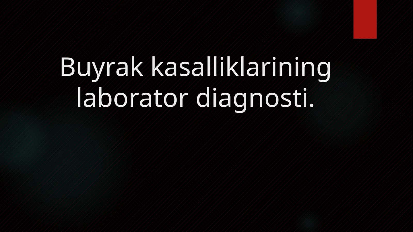 Buyrak kasalliklarining laborator diagnosti.