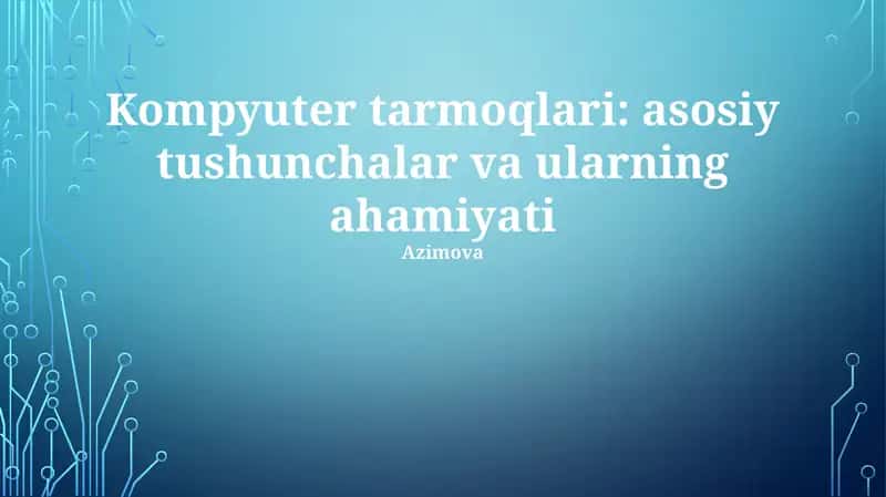 Kompyuter Tarmoqlari: Asosiy Tushunchalar