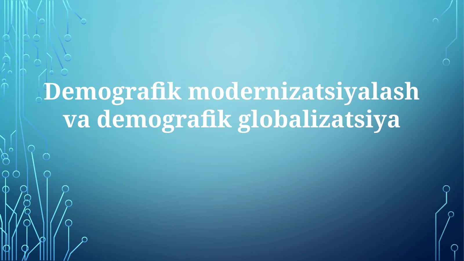 Demografik Modernizatsiya va Globalizatsiyaning Kelajagi