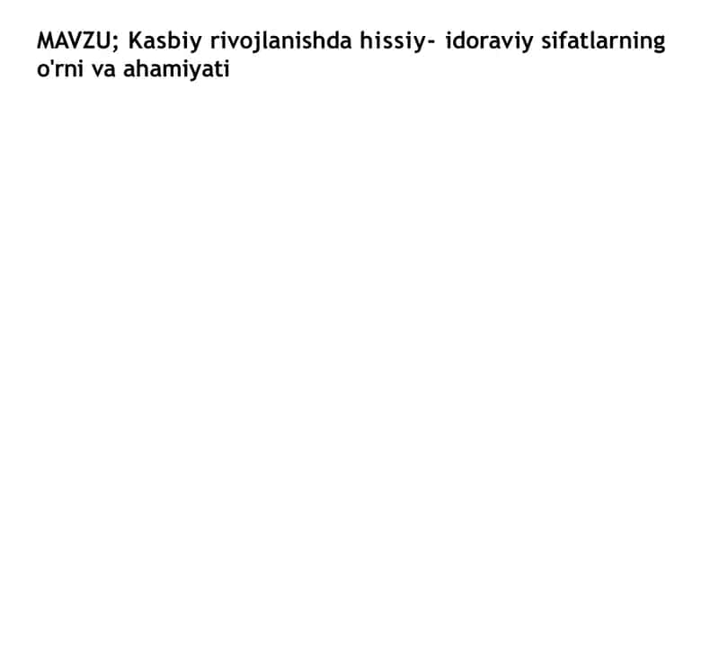 Kasbiy rivojlanishda hissiy-idoraviy sifatlarning o'rni v aahamiyati