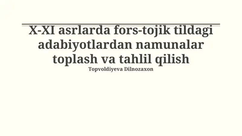 X-XI asrlarda fors-tojik tildagi adabiyotlardan namunalar toplash va tahlil qilish