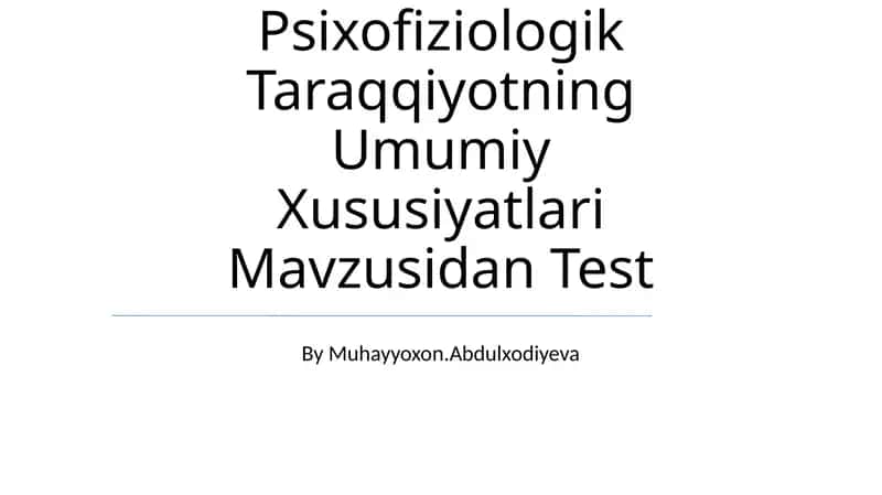 Maktabgacha Yosh Davrida Psixofiziologik Taraqqiyotning Umumiy Xususiyatlari Mavzusidan Test