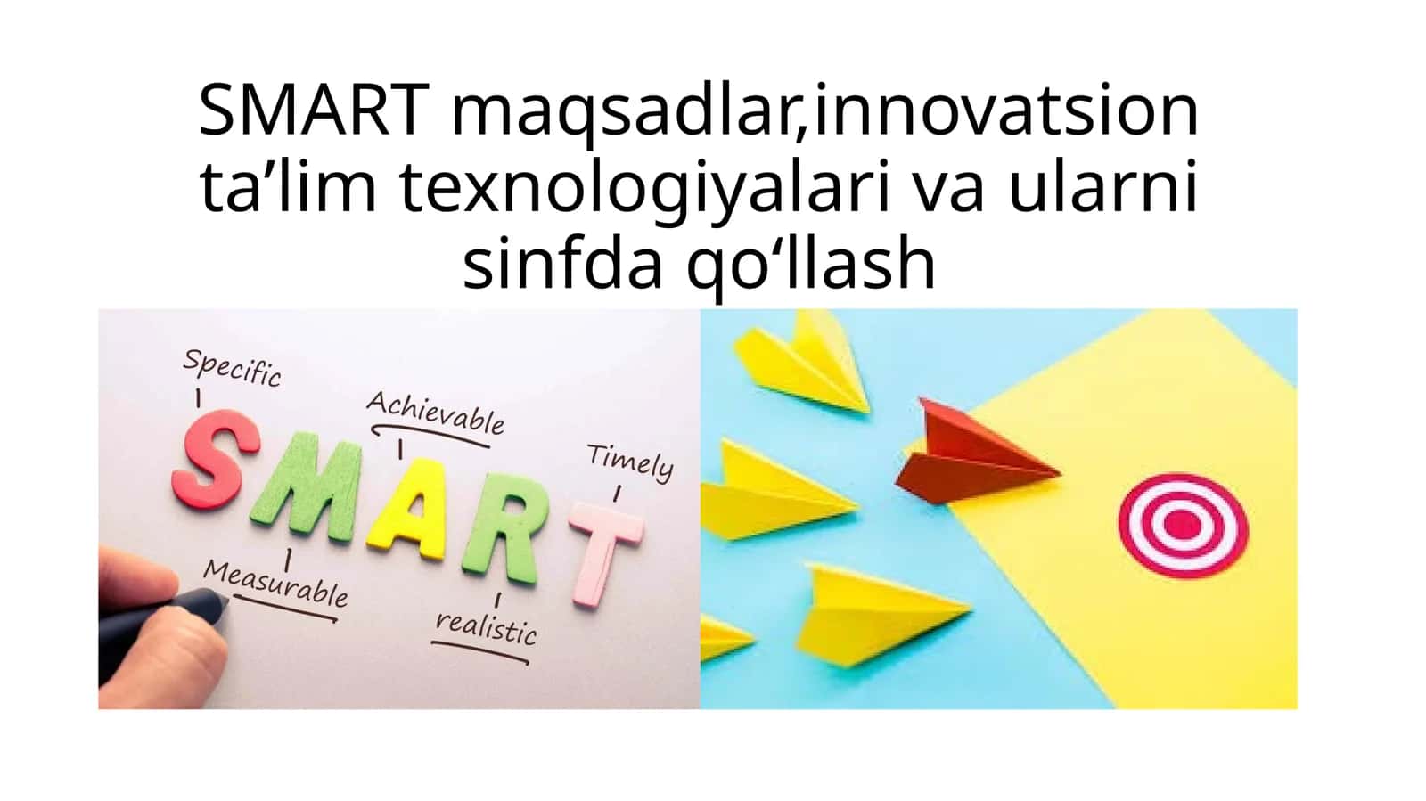 SMART maqsadlar, innovatsion ta’lim texnologiyalari va ularni sinfda qo‘llash