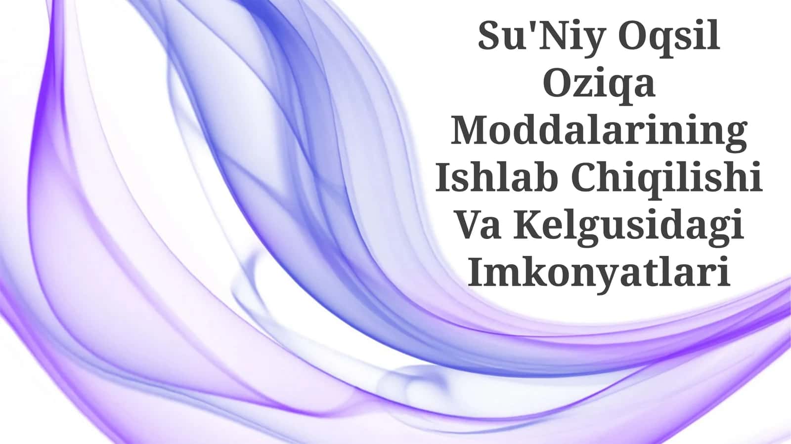 Su'Niy Oqsil Oziqa Moddalarining Ishlab Chiqilishi Va Kelgusidagi Imkonyatlari