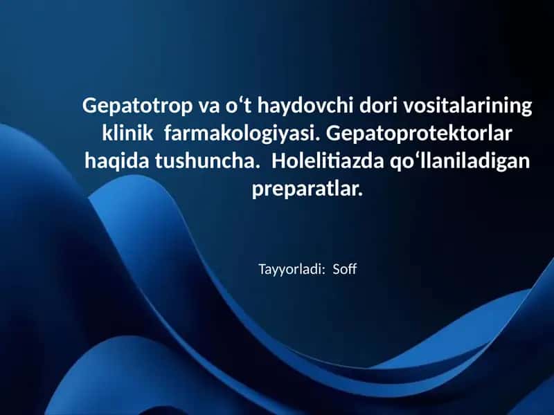 Gepatotrop va o‘t haydovchi dori vositalarining klinik 
farmakologiyasi. Gepatoprotektorlar haqida