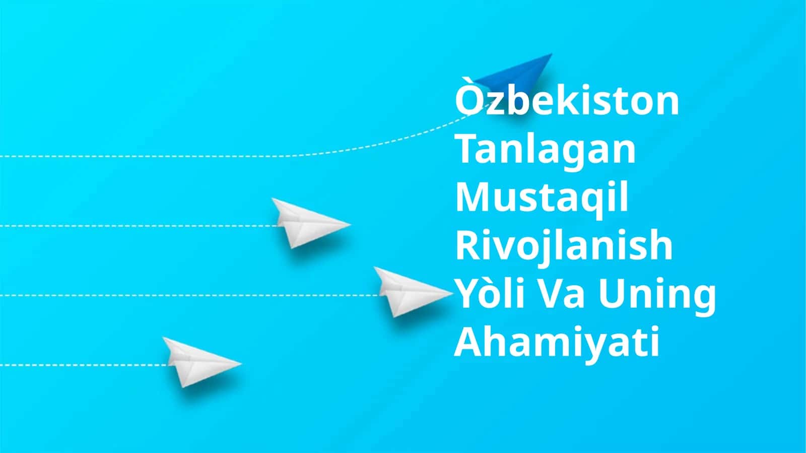 O'zbekiston Tanlagan Mustaqil Rivojlanish Yòli Va Uning Ahamiyati