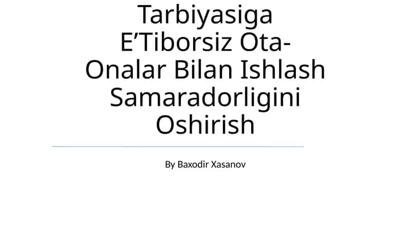 Farzandi Ta’Lim-Tarbiyasiga E’Tiborsiz Ota-Onalar Bilan Ishlash Samaradorligini Oshirish