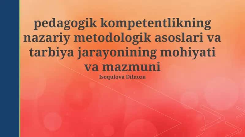 Pedagogik Kompetentlikning Nazariy Metodologik Asoslari va Tarbiya Jarayonining Mohiyati va Mazmuni