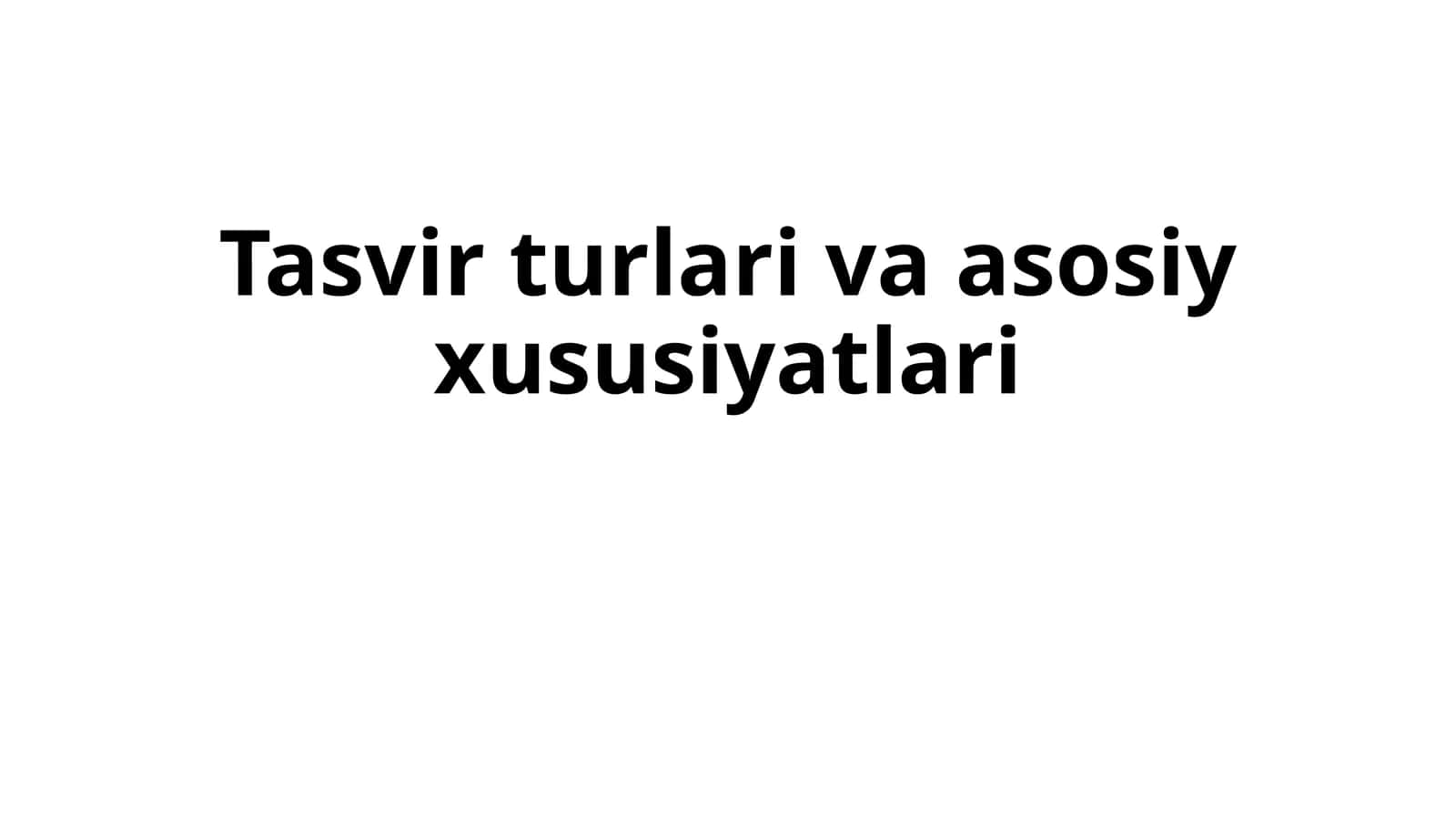 Tasvir turlari va asosiy xususiyatlari