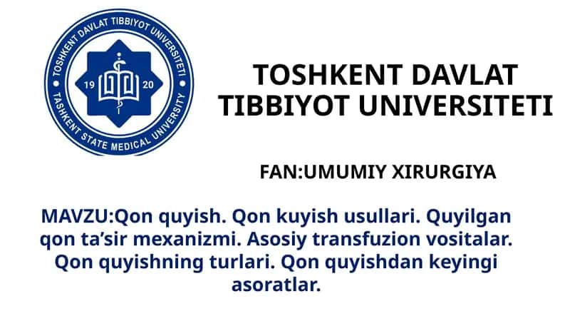 Qon quyish. Qon kuyish usullari. Quyilgan qon ta’sir mexanizmi. Asosiy transfuzion vositalar.