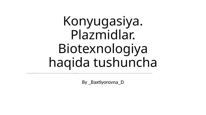 Konyugasiya. Plazmidlar. Biotexnologiya haqida tushuncha