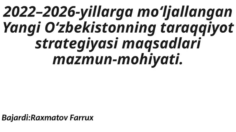 2022–2026-yillarga moʻljallangan Yangi Oʻzbekistonning taraqqiyot strategiyasi maqsadlari mazmun-mohiyati
