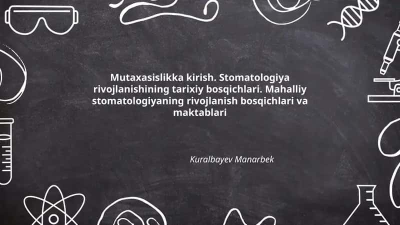 Mutaxasislikka kirish. Stomatologiya rivojlanishining tarixiy bosqichlari. Mahalliy stomatologiyaning rivojlanish bosqichlari va maktablari