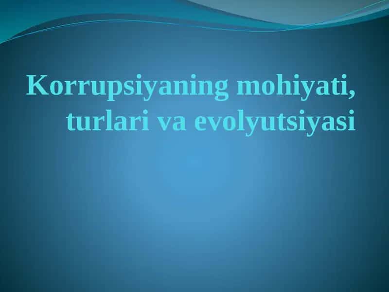 Korrupsiyaning mohiyati, turlari va evolyutsiyasi