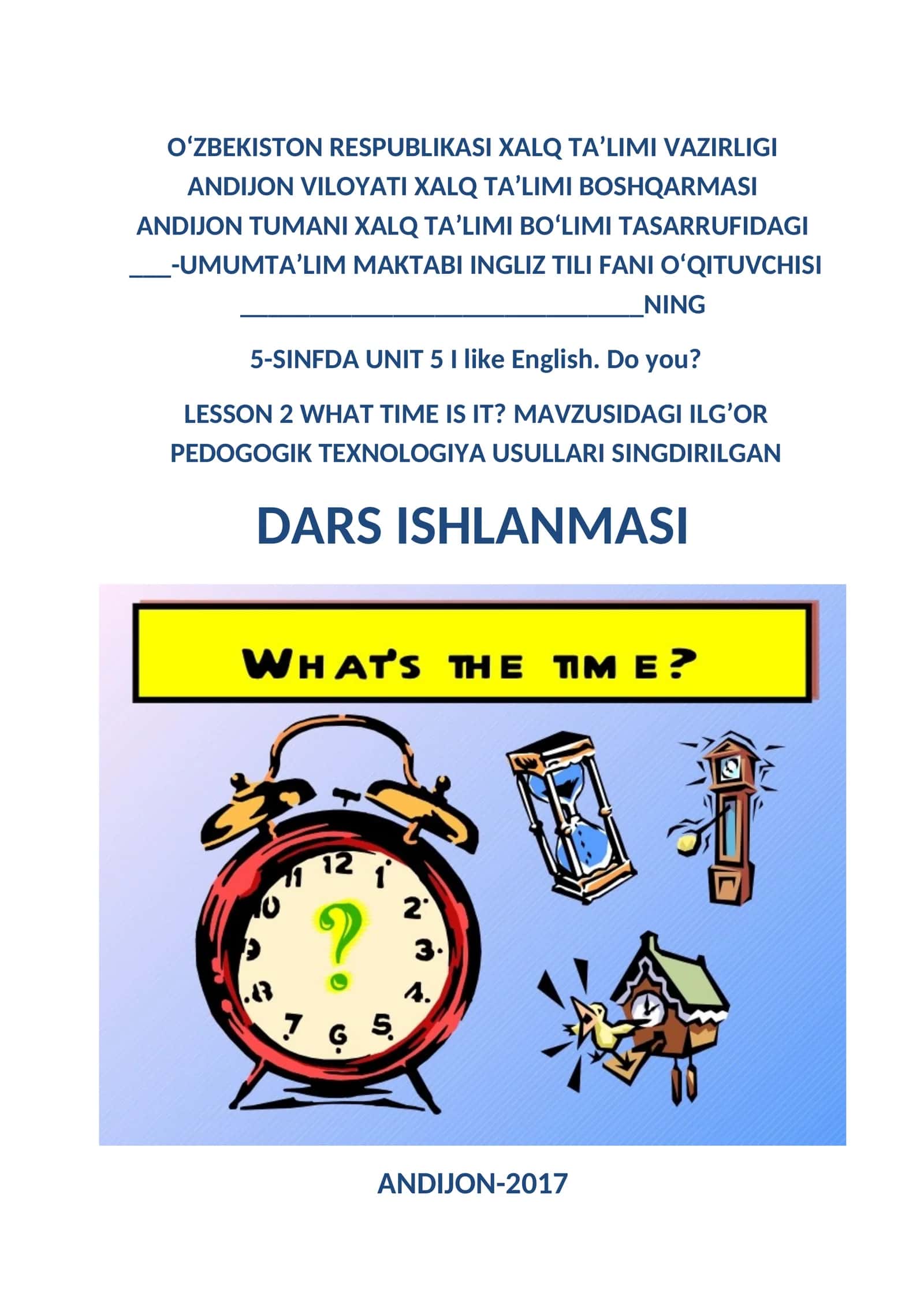 5-SINFDA UNIT 5 I like English. Do you? LESSON 2 WHAT TIME IS IT? MAVZUSIDAGI ILG’OR PEDOGOGIK TEXNOLOGIYA USULLARI SINGDIRILGAN DARS ISHLANMASI