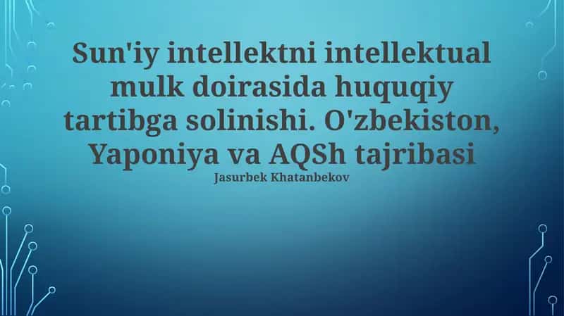 Oʻzbekiston: Sunʼiy Intellekt va Intellektual Mulkiy Huquqni Navigatsiya Qilish