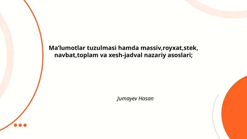Ma’lumotlar tuzulmasi hamda massiv,royxat,stek, navbat,toplam va xesh-jadval nazariy asoslari