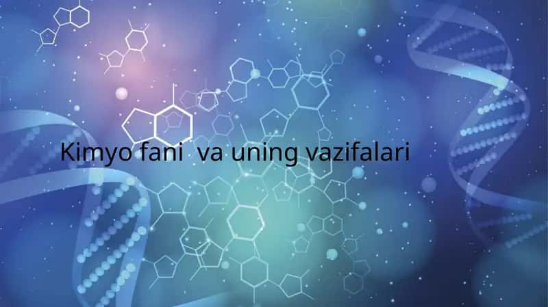 Kimyo fani va uning vaziflari mavzusida taqdimot 7-sinf yangi darslik asosida