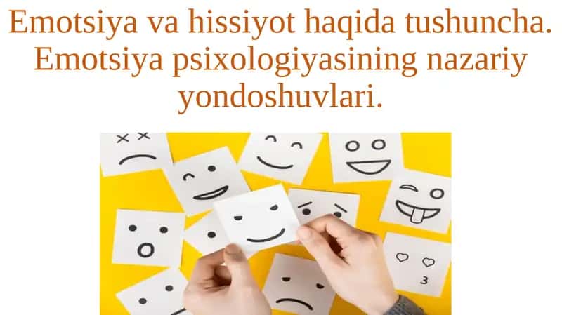 Emotsiya va hissiyot haqida tushuncha. Emotsiya psixologiyasining nazariy yondoshuvlari.