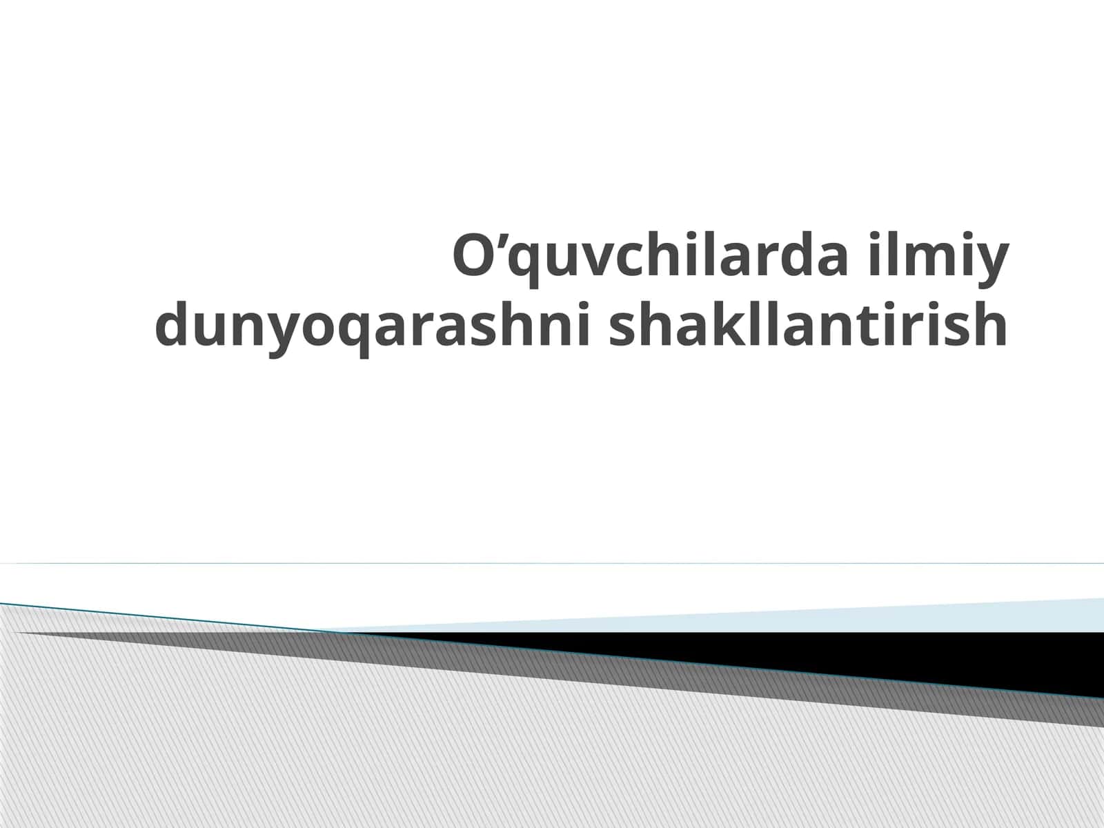 O’quvchilardailmiydunyoqarashnishakllantirish