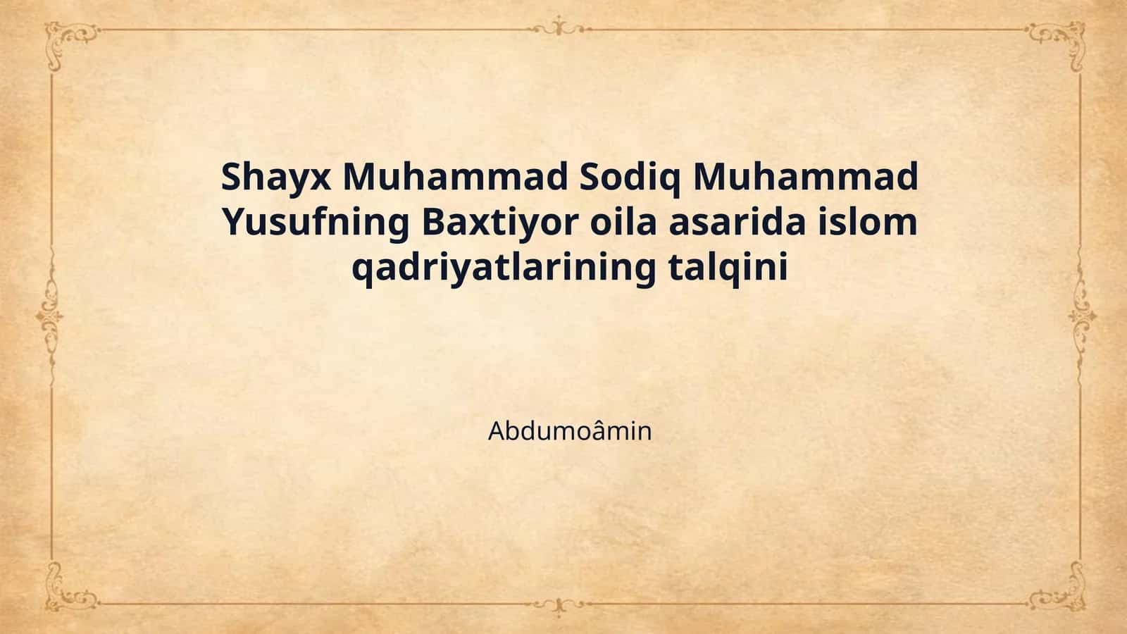 Shayx Muhammad Sodiq Muhammad Yusufning Baxtiyor oila asarida islom qadriyatlarining talqini