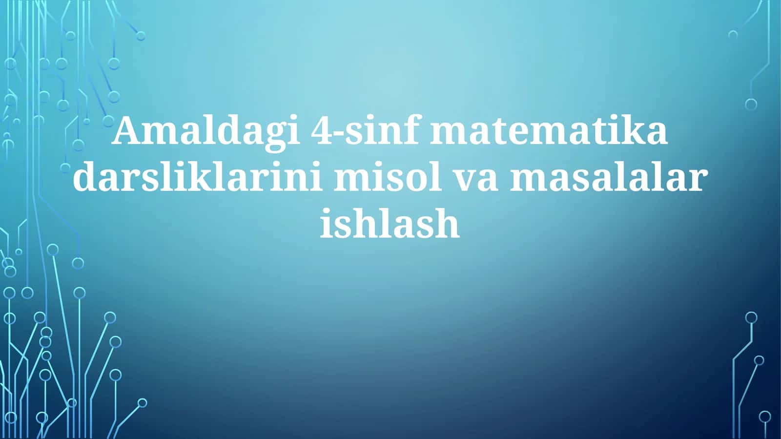 Amaldagi4-sinfmatematikadarsliklarinimisolvamasalalarishlash