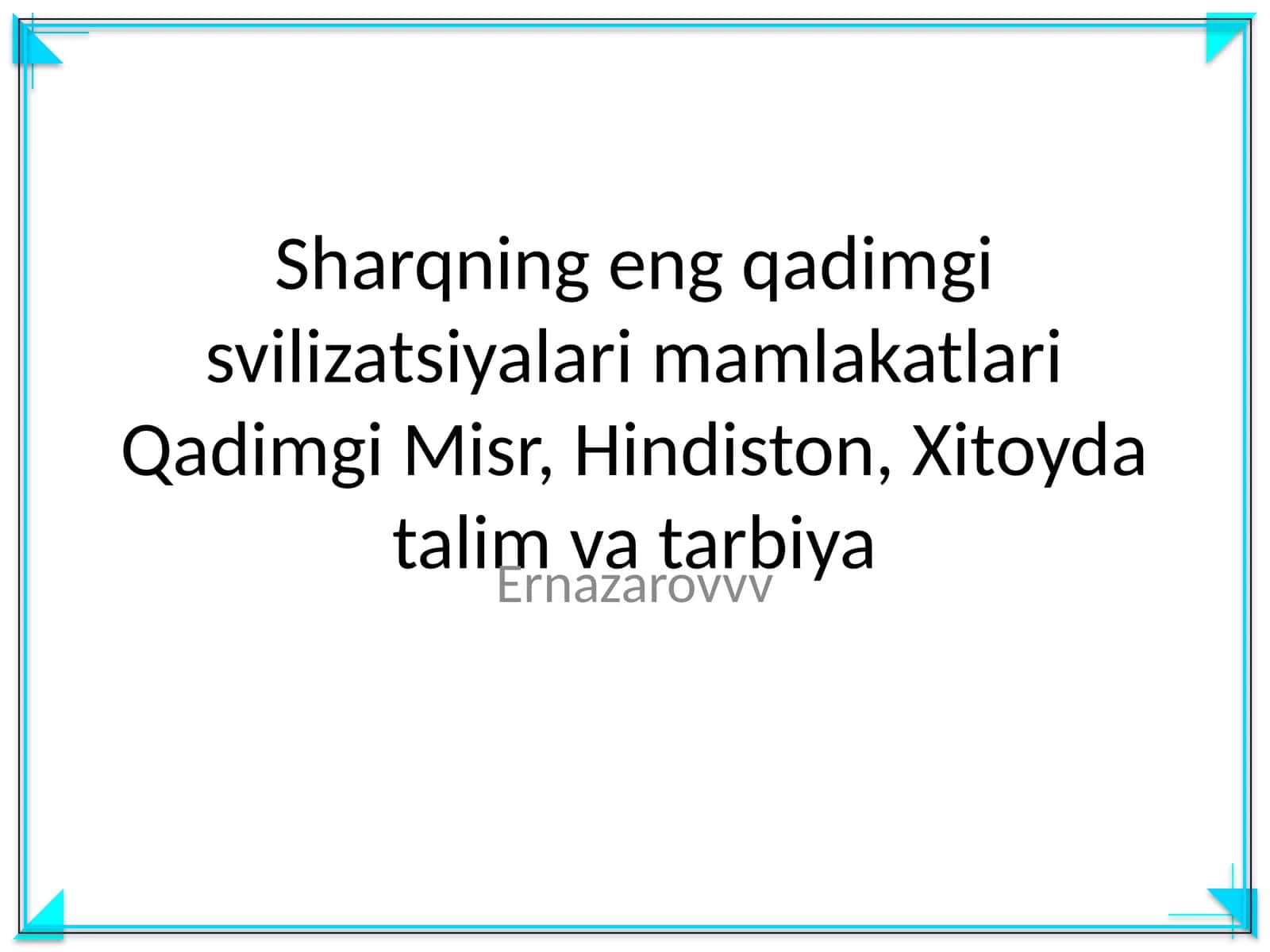 Sharqning eng qadimgi svilizatsiyalari mamlakatlari Qadimgi Misr, Hindiston, Xitoyda talim va tarbiya