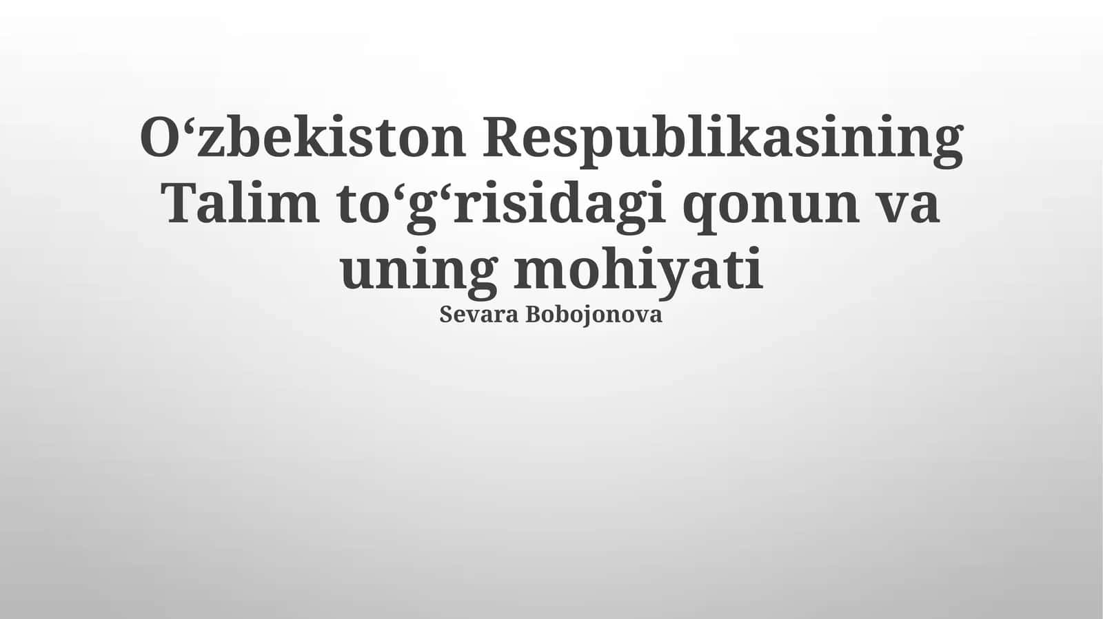 Oʻzbekiston Respublikasining Talim toʻgʻrisidagi qonun va uning mohiyati