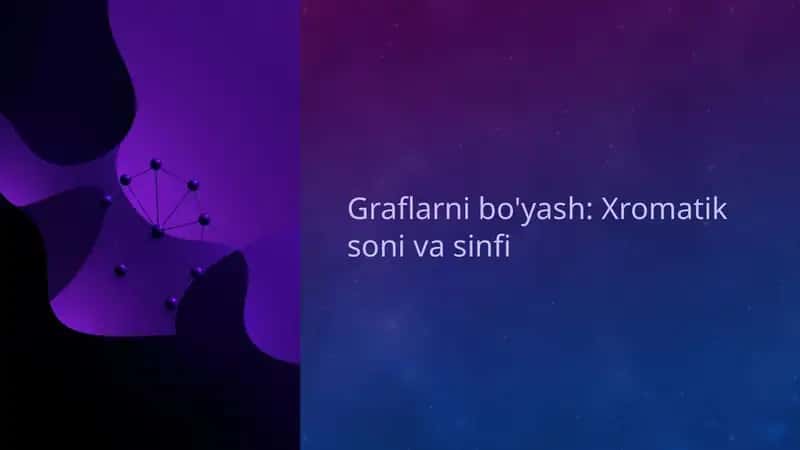 Graflarnibo'yash. Xromatik soni va sinfi