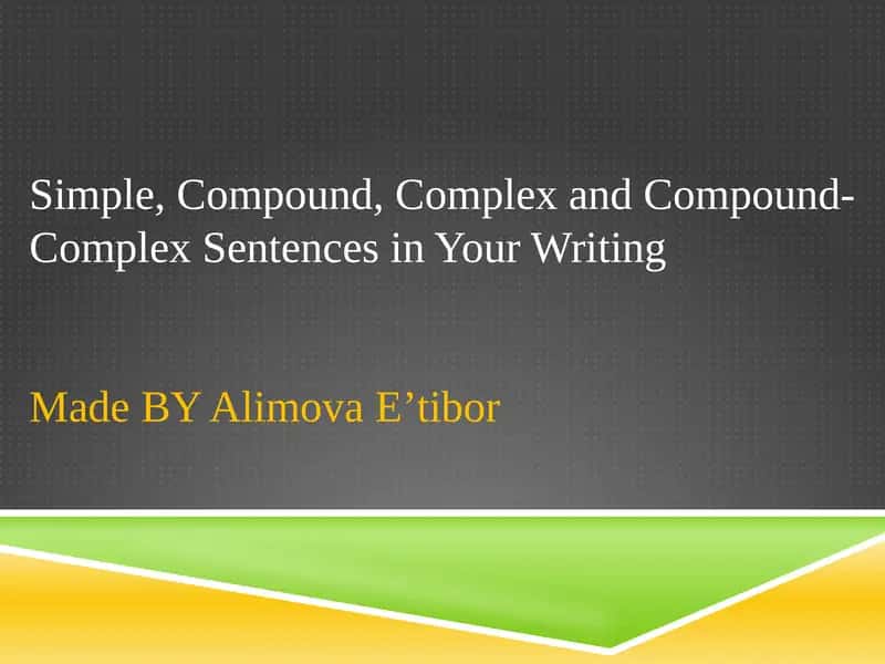 Simple, Compound, Complex and Compound-Complex Sentences in Your WritingMadeBYAlimovaEʼtibor