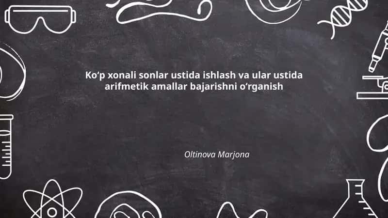 Koʻp xonali sonlar ustida ishlash va ular ustida arifmetik amallar bajarishni oʻrganish