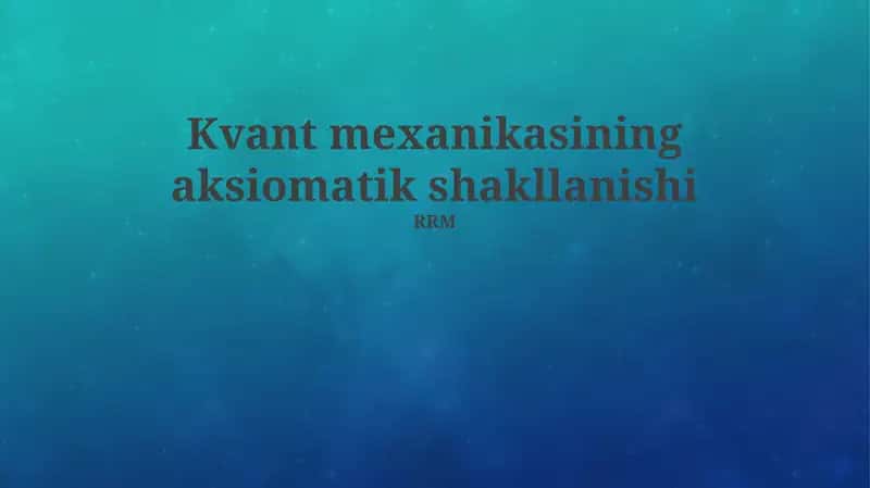 Kvant mexanikasining aksiomatik shakllanishi