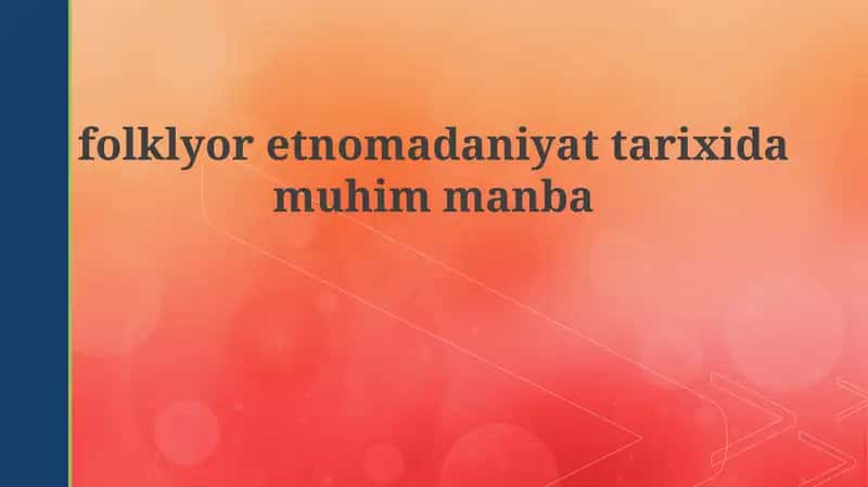 Folklorning ta'rifi va etnokulturadagi ahamiyati