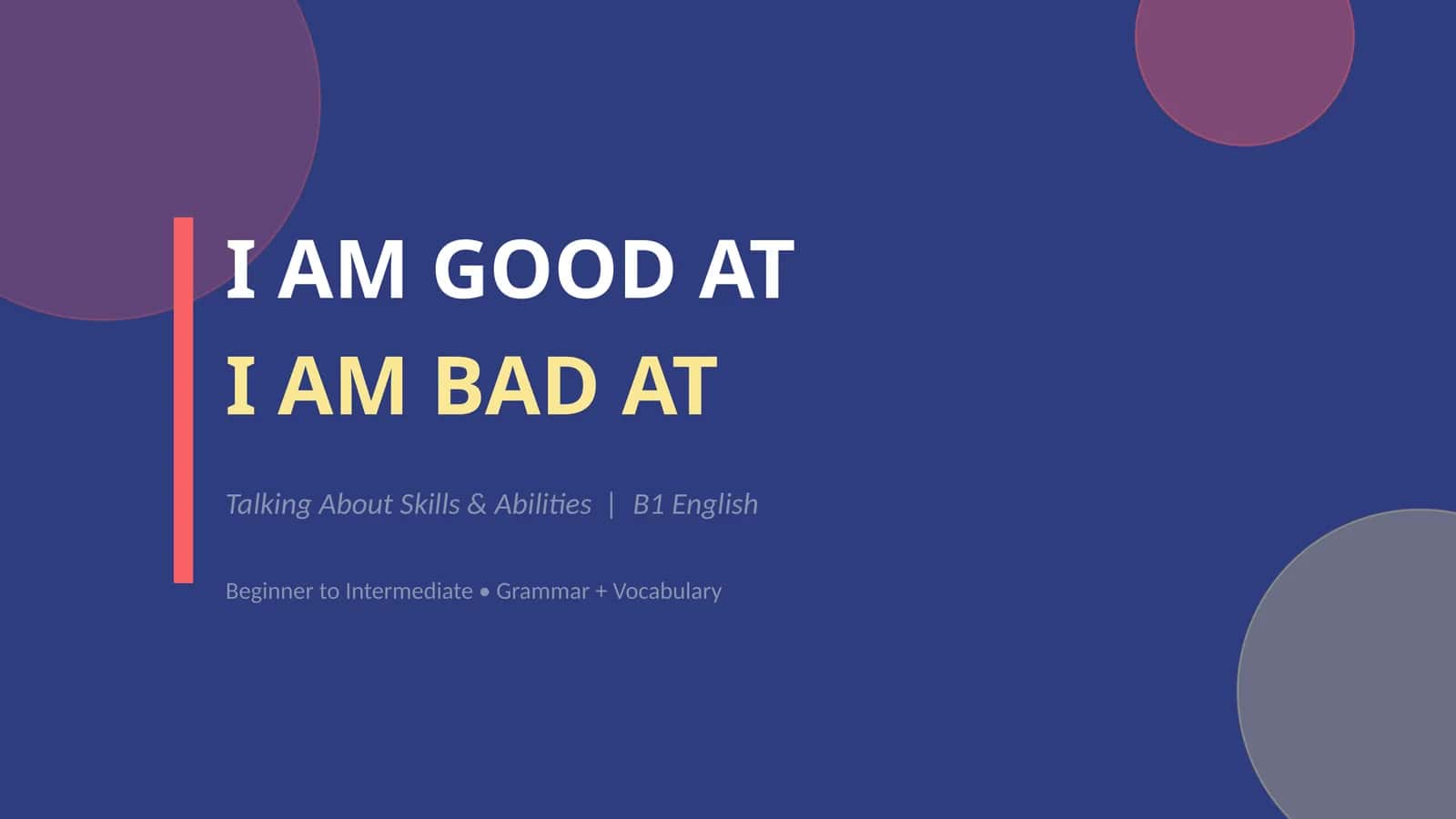 I am good at. I am bad at