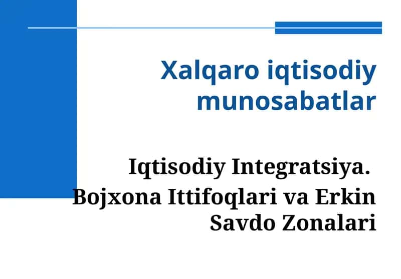 Iqtisodiy Integratsiya. Bojxona Ittifoqlari va Erkin Savdo Zonalari