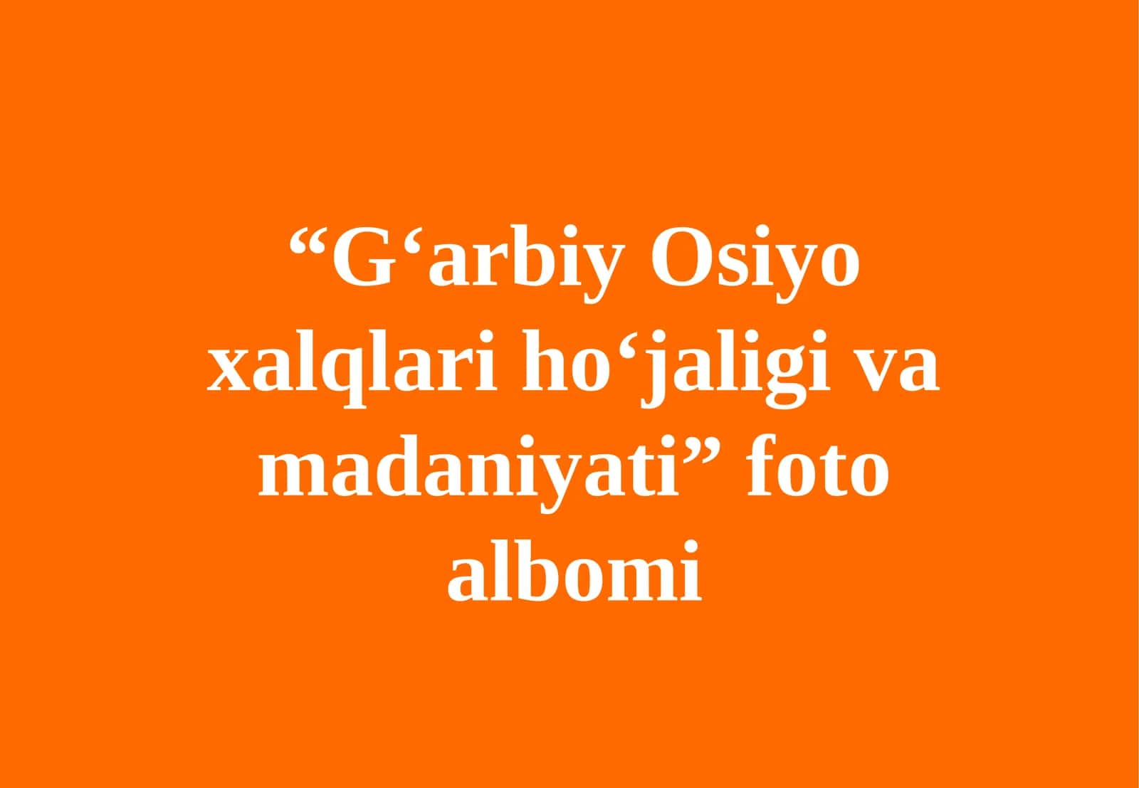 G'arbiy Osiyo xalqlari ho'jaligi va madaniyati foto albomi