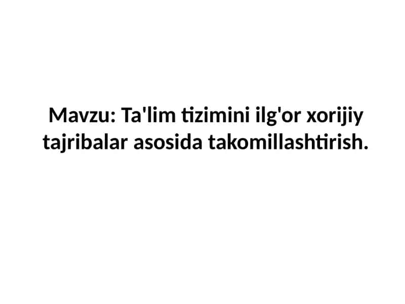 Ta'lim tizimini ilg'or xorijiy tajribalar asosida takomillashtirish
