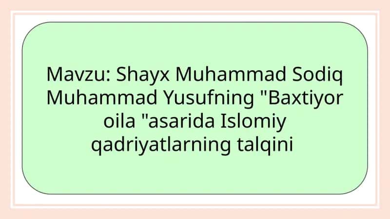 Shayx Muhammad Sodiq Muhammad Yusufning "Baxtiyoroila" asarida Islomiy qadriyatlarning talqini