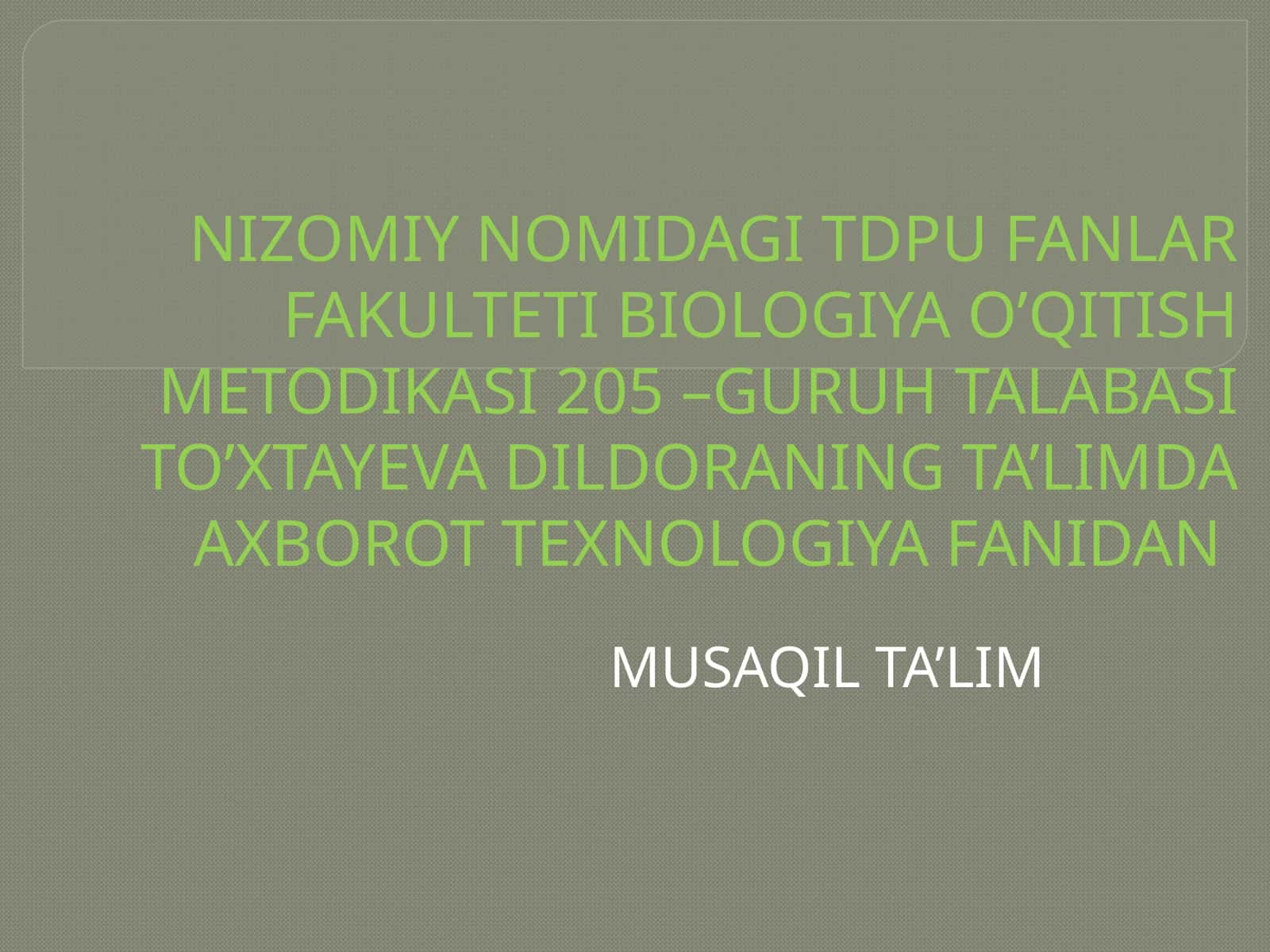 BIOLOGIYA O’QITISH METODIKASI 205 –GURUH TALABASI TO’XTAYEVA DILDORANING TA’LIMDA AXBOROT TEXNOLOGIYA FANIDAN MUSAQIL TA’LIM